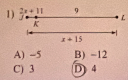 2x+11
9
L
K

x+15
A) -5 B) -12
C) 3 D 4