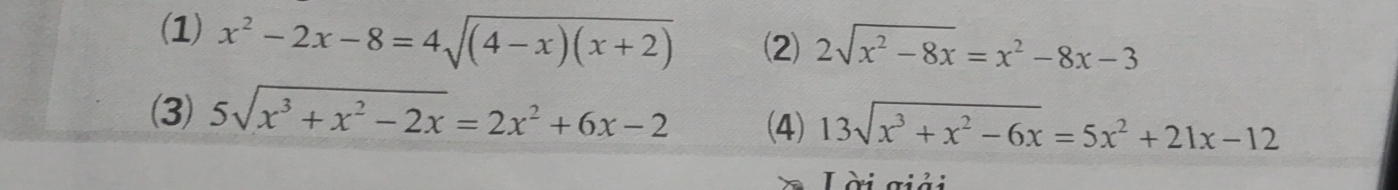 (1) x^2-2x-8=4sqrt((4-x)(x+2)) (2) 2sqrt(x^2-8x)=x^2-8x-3
(3) 5sqrt(x^3+x^2-2x)=2x^2+6x-2 (4) 13sqrt(x^3+x^2-6x)=5x^2+21x-12
L ài giải