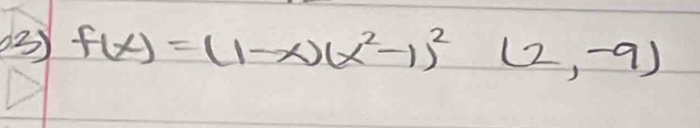 3 f(x)=(1-x)(x^2-1)^2(2,-9)