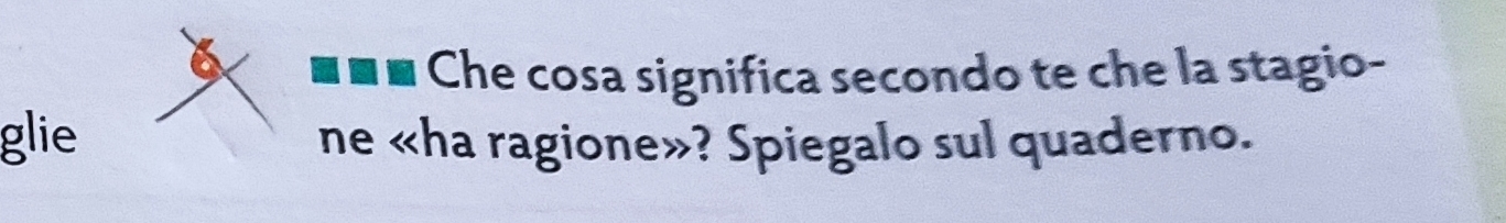 Che cosa significa secondo te che la stagio- 
glie ne «ha ragione»? Spiegalo sul quaderno.