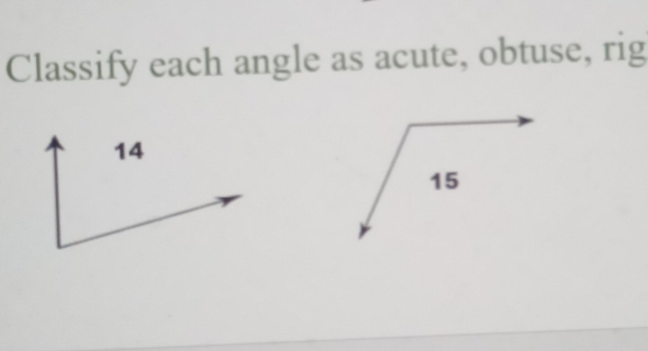 Classify each angle as acute, obtuse, rig
14