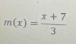 m(x)= (x+7)/3 