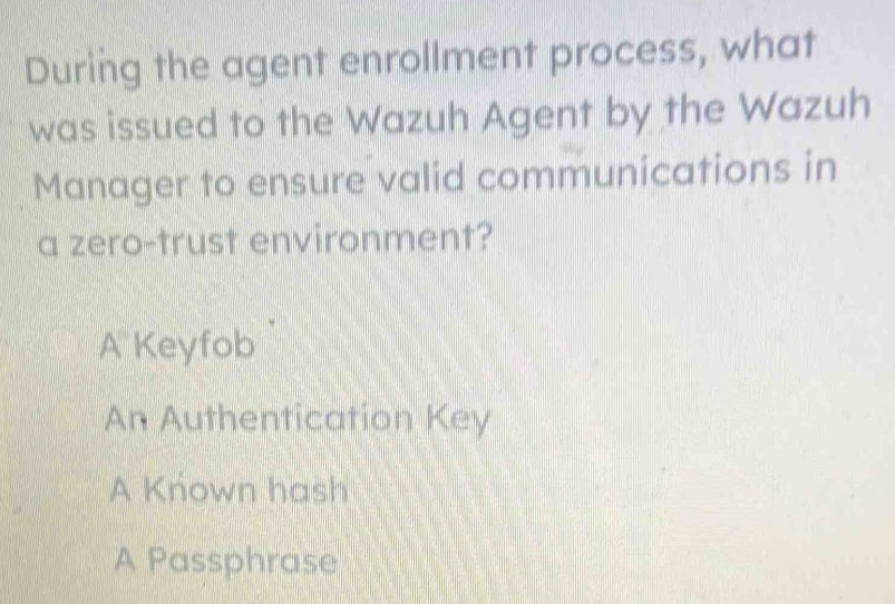 Solved: During the agent enrollment process, what was issued to the ...