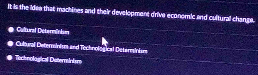 It is the idea that machines and their development drive economic and cultural change.
Cultural Determinism
Cultural Determinism and Technological Determinism
Technological Determinism