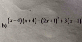 (x-4)(x+4)-(2x+1)^2+3(x-1)
b)