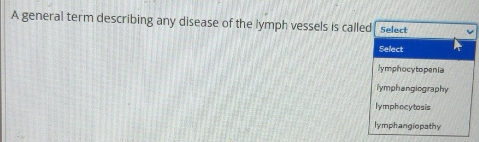 Solved: A general term describing any disease of the lymph vessels is ...