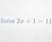 Solve 2x+1=11