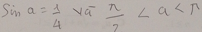 sin a= 1/4   sqrt(a)/2 