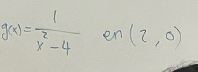 g(x)= 1/x^2-4  en (2,0)