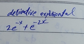 debivative expiriental
2e^(-x)+e^(-2x)