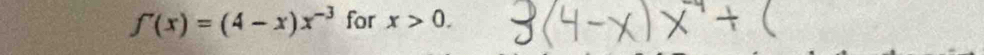 f'(x)=(4-x)x^(-3) for x>0.