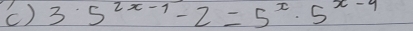 () 3· 5^(2x-1)-2=5^x· 5^(x-4)