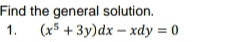 Find the general solution. 
1. (x^5+3y)dx-xdy=0