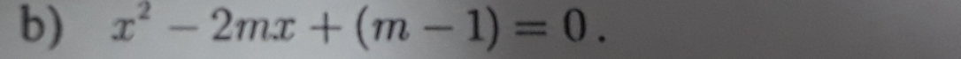 x^2-2mx+(m-1)=0.