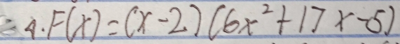 F(x)=(x-2)(6x^2+17x-5)