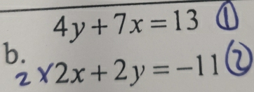 4y+7x=13
b.
2* 2x+2y=-11