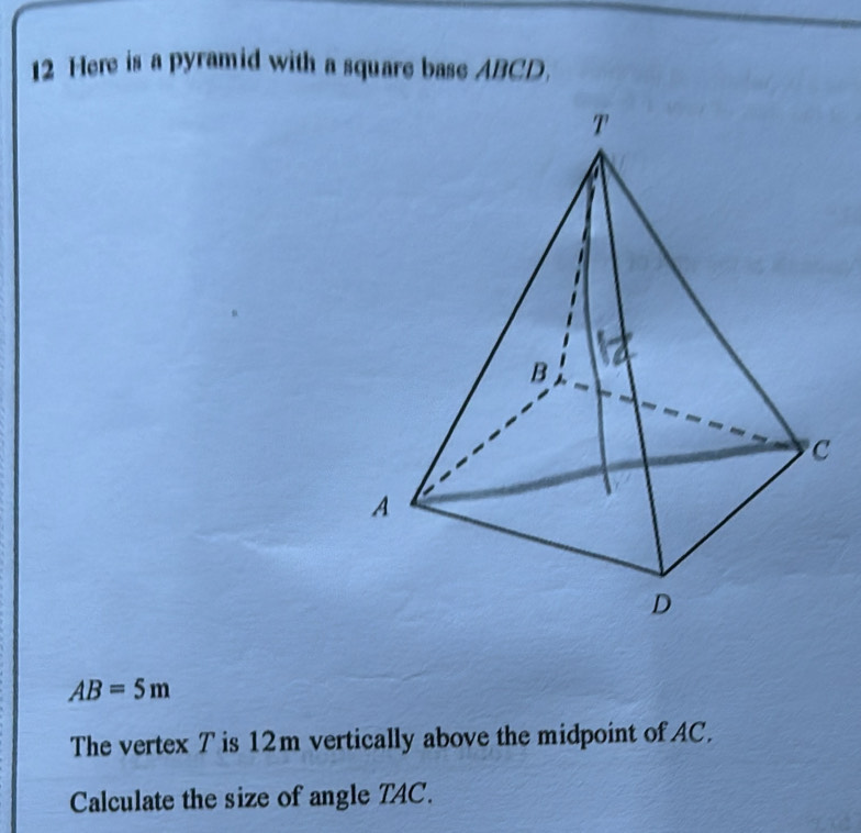 Solved: Here is a pyramid with a square base ABCD. AB=5m The vertex T ...