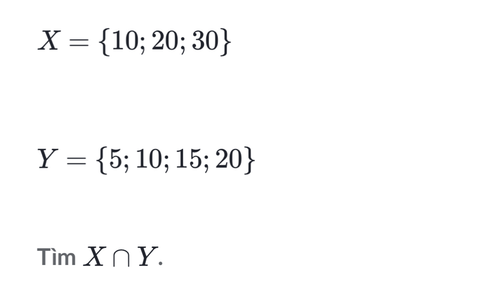 X= 10;20;30
Y= 5;10;15;20
Tìm X∩ Y.