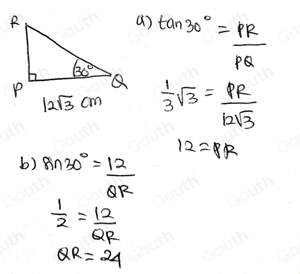 () tan 30°= PR/PQ 
 1/3 sqrt(3)= PR/12sqrt(3) 
b) sin 30°= 12/QR 
12=8R
 1/2 = 12/QR 
QR=24