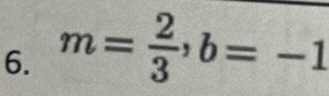 m= 2/3 , b=-1