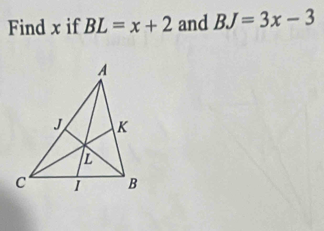 Find x if BL=x+2 and BJ=3x-3