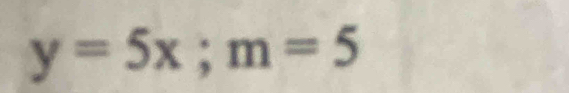 y=5x; m=5