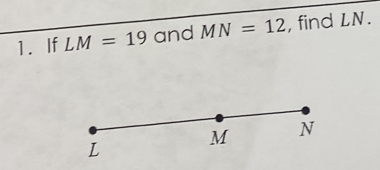 If LM=19 and MN=12 , find LN.
M N
L