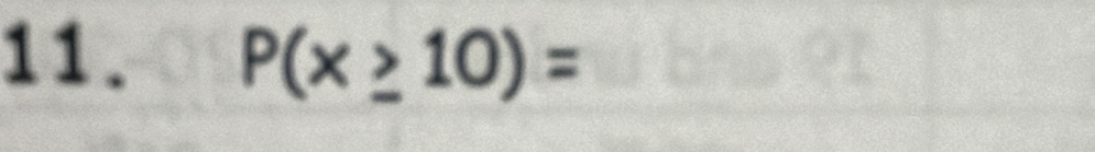 P(x≥ 10)=