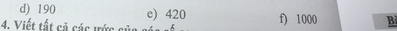 d) 190
e) 420
4. Viết tất cả các ước s ủ a 
f) 1000 B