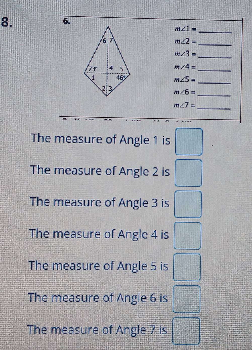 m∠ 1=
_ m∠ 2=
_ m∠ 3=
_ m∠ 4=
_ m∠ 5=
m∠ 6= _
m∠ 7= _
The measure of Angle 1 is □
The measure of Angle 2 is □
The measure of Angle 3 is □
The measure of Angle 4 is □
The measure of Angle 5 is □
The measure of Angle 6 is =□
The measure of Angle 7 is =□°