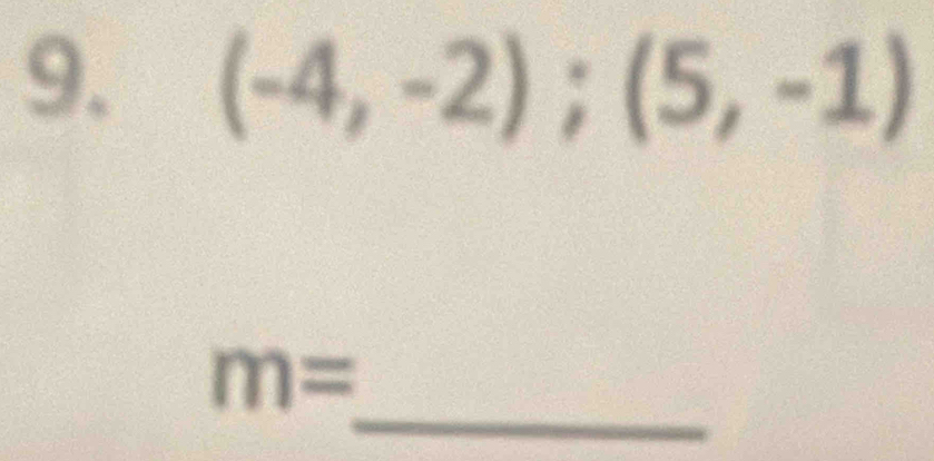 (-4,-2); (5,-1)
_
m=