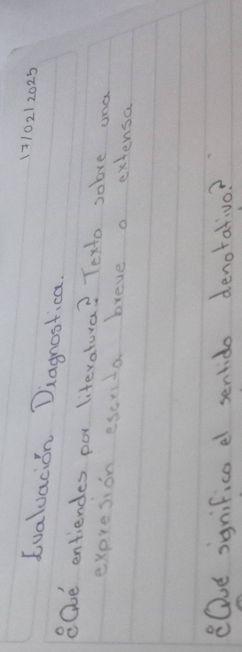 1710212025 
Ivaluacion Diagnostica. 
80be entiendes por litevatura? Texto sobve and 
expresion escrita breve a extensa 
eDve significa e sentido denotativo?