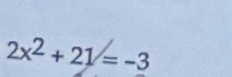 2x^2+21=-3