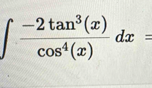 ∈t  (-2tan^3(x))/cos^4(x) dx=