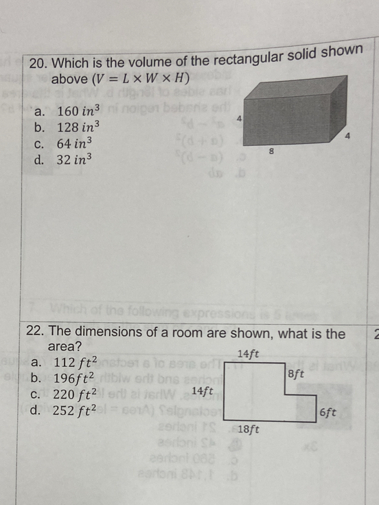 Which is the volume of the rectangular solid shown
above (V=L* W* H)
a. 160in^3
b. 128in^3
C. 64in^3
d. 32in^3
22. The dimensions of a room are shown, what is the
area?
a. 112ft^2
b. 196ft^2
C. 220ft^2
d. 252ft^2