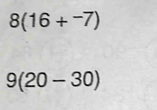 8(16+^-7)
9(20-30)