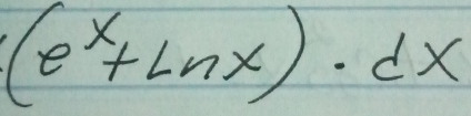 (e^x+ln x)· dx