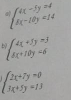 beginarrayl 4x-beginarrayl 4x-5y=4 8x-10y=14endarray.
)∈t dx+5y=3 8x+10y=6endarray.
beginarrayl 2x+7y=0 3x+5y=13endarray.