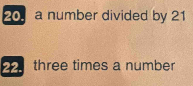 20 a number divided by 21
2 three times a number