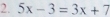 5x-3=3x+7