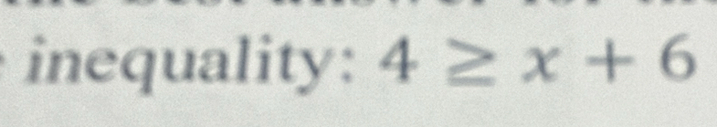 inequality: 4≥ x+6