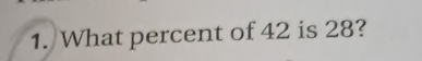 What percent of 42 is 28?