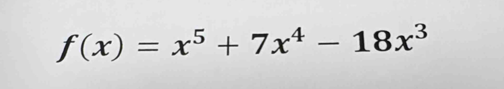 f(x)=x^5+7x^4-18x^3