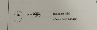 y= (ln (x+1))/x^7  (Quotient rule) 
(Petua hasil bahagí)