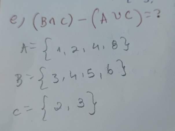 (B∩ C)-(A∪ C)= ?
A= 1,2,4,8
B= 3,4,5,6
C= 2,3