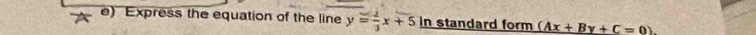 Express the equation of the line y= 2/3 x+5 in standard form (Ax+By+C=0).