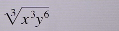 sqrt[3](x^3y^6)