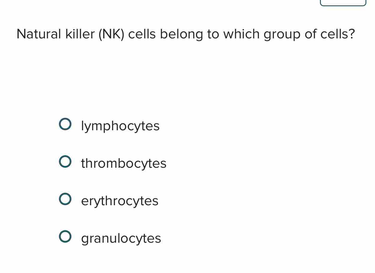 Natural killer (NK) cells belong to which group of cells?
lymphocytes
thrombocytes
erythrocytes
granulocytes