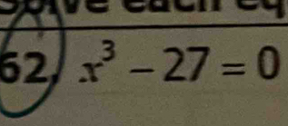 62 x^3-27=0