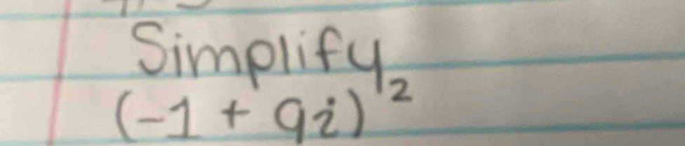 Simplify
(-1+9i) 2